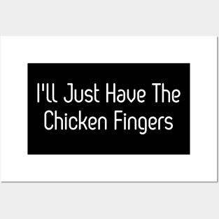 I'll Just Have The Chicken Fingers Posters and Art